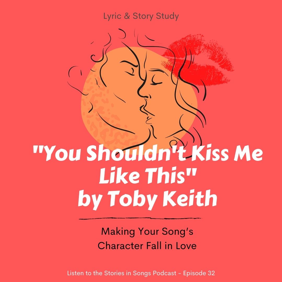 “You Shouldn't Kiss Me Like This” by Toby Keith – Making Your Song’s Character Fall in Love